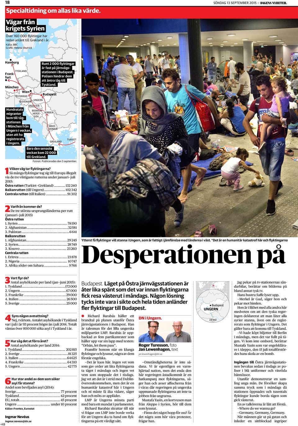 kom till tågstationen i München från Ungern i veckan, utan att ha registrerats i Ungern. Runt 2 000 flyktingar är fast på järnvägsstationen i Budapest. Polisen hindrar dem att äntra tåg till Tyskland.