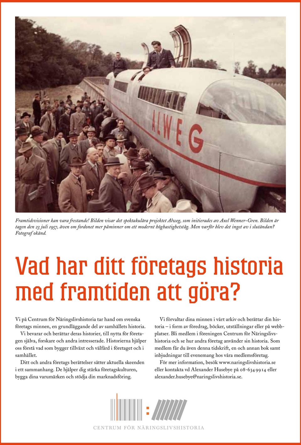Vad har ditt företags historia med framtiden att göra? Vi på Centrum för Näringslivshistoria tar hand om svenska företags minnen, en grundläggande del av samhällets historia.