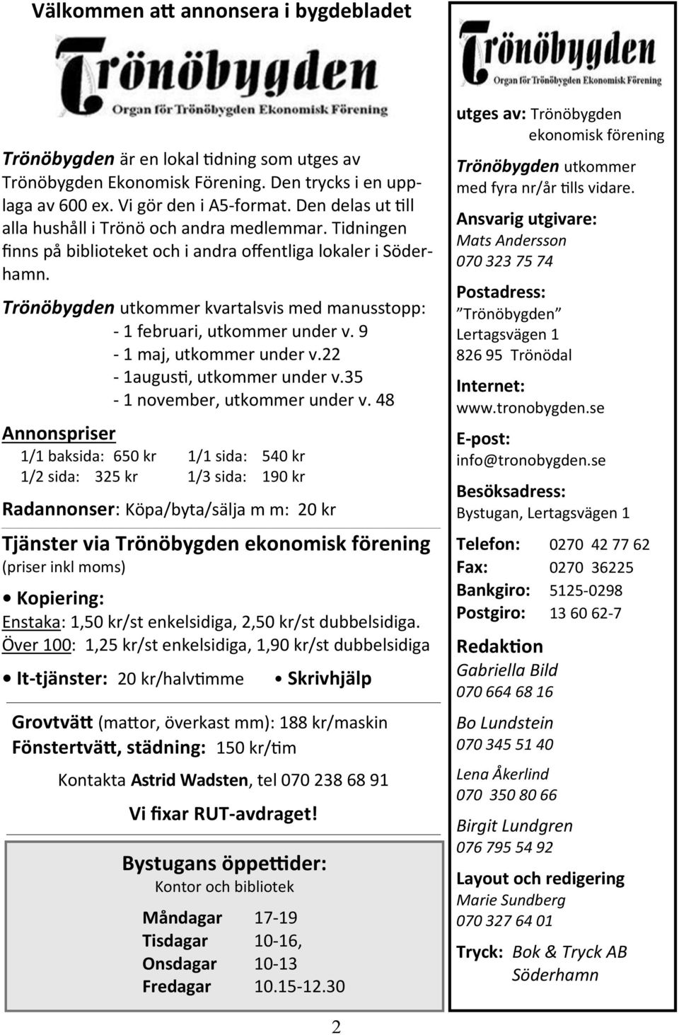 9-1 maj, utkommer under v.22-1augus!, utkommer under v.35-1 november, utkommer under v.