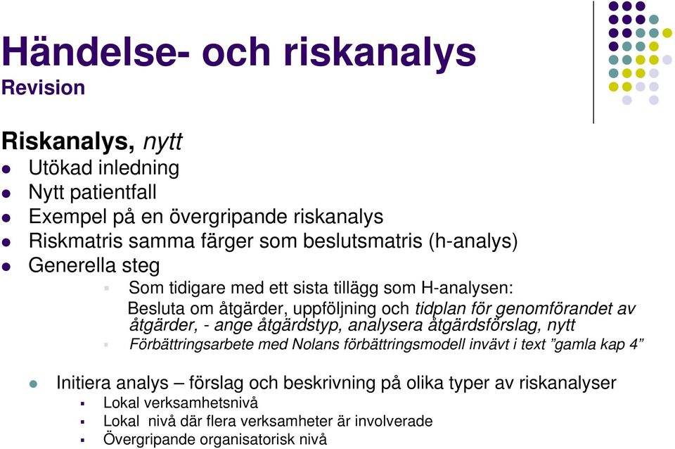 ange åtgärdstyp, analysera åtgärdsförslag, nytt Förbättringsarbete med Nolans förbättringsmodell invävt i text gamla kap 4 Initiera analys