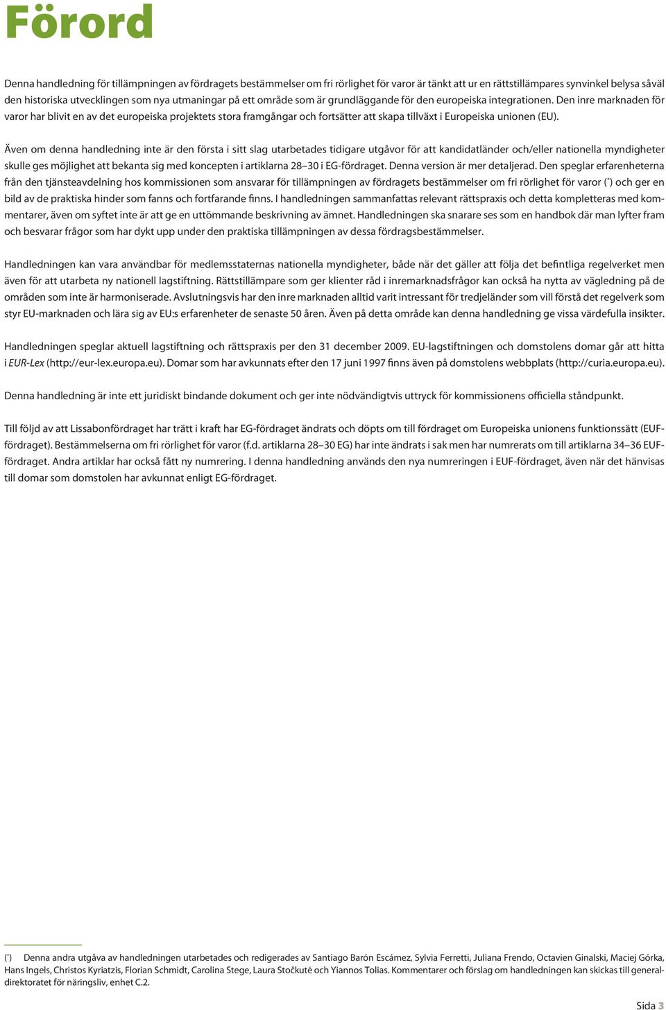 Den inre marknaden för varor har blivit en av det europeiska projektets stora framgångar och fortsätter att skapa tillväxt i Europeiska unionen (EU).