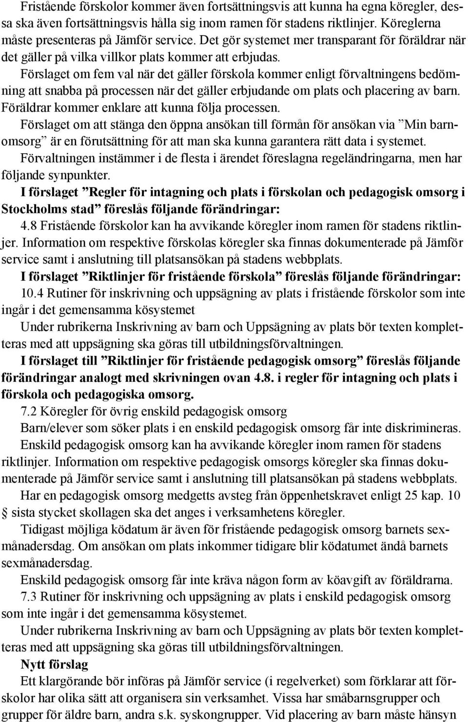 Förslaget om fem val när det gäller förskola kommer enligt förvaltningens bedömning att snabba på processen när det gäller erbjudande om plats och placering av barn.