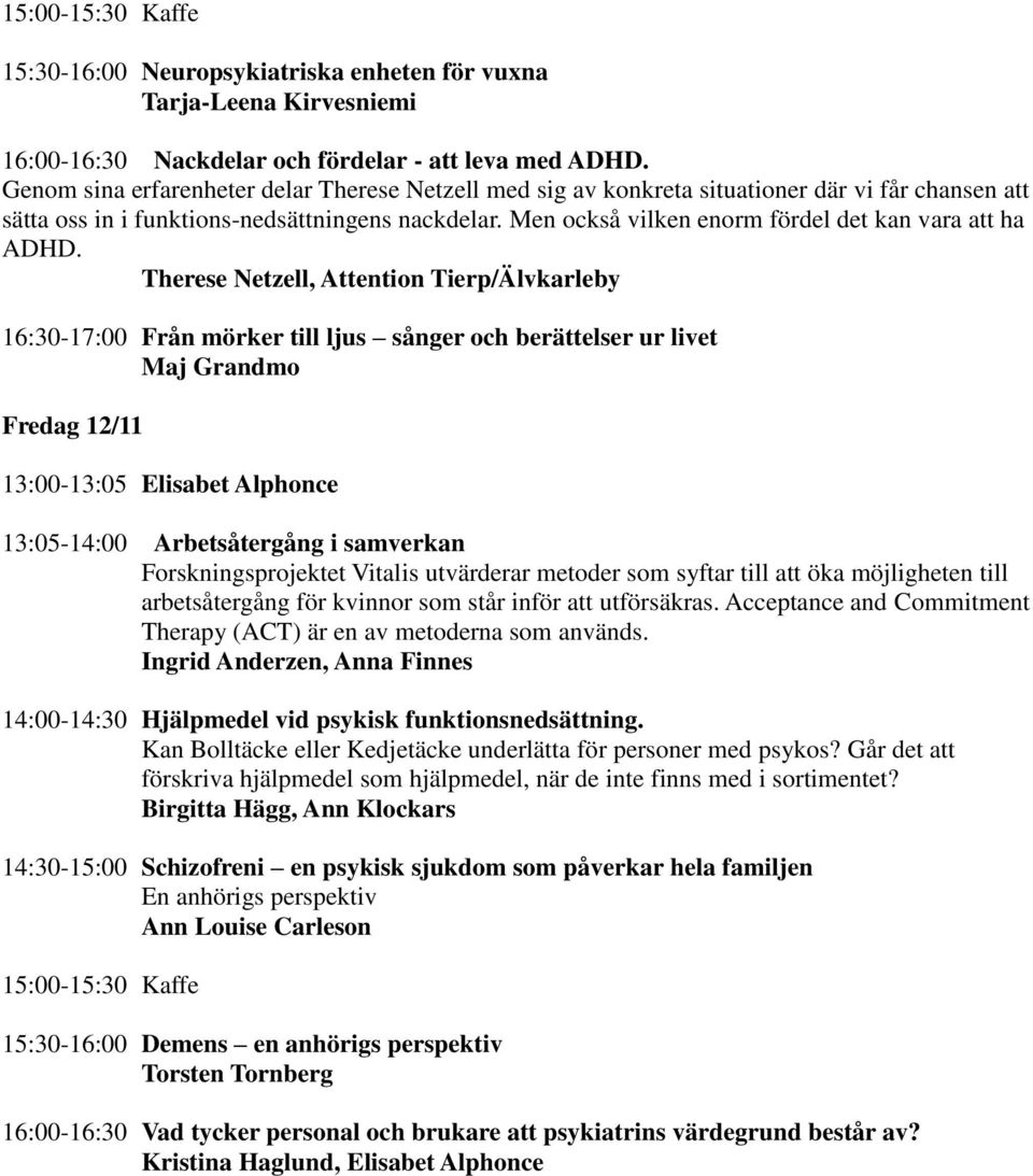 Men också vilken enorm fördel det kan vara att ha ADHD.