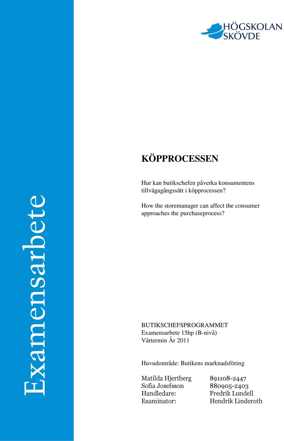 BUTIKSCHEFSPROGRAMMET Examensarbete 15hp (B-nivå) Vårtermin År 2011 Huvudområde: Butikens