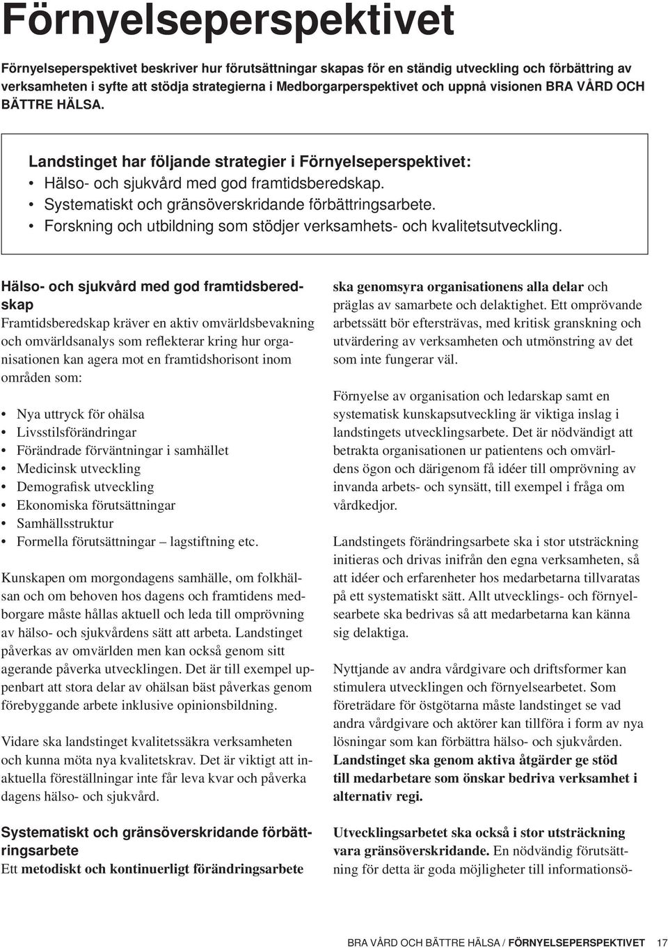 Systematiskt och gränsöverskridande förbättringsarbete. Forskning och utbildning som stödjer verksamhets- och kvalitetsutveckling.