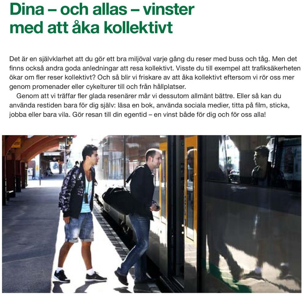 Och så blir vi friskare av att åka kollektivt eftersom vi rör oss mer genom promenader eller cykelturer till och från hållplatser.