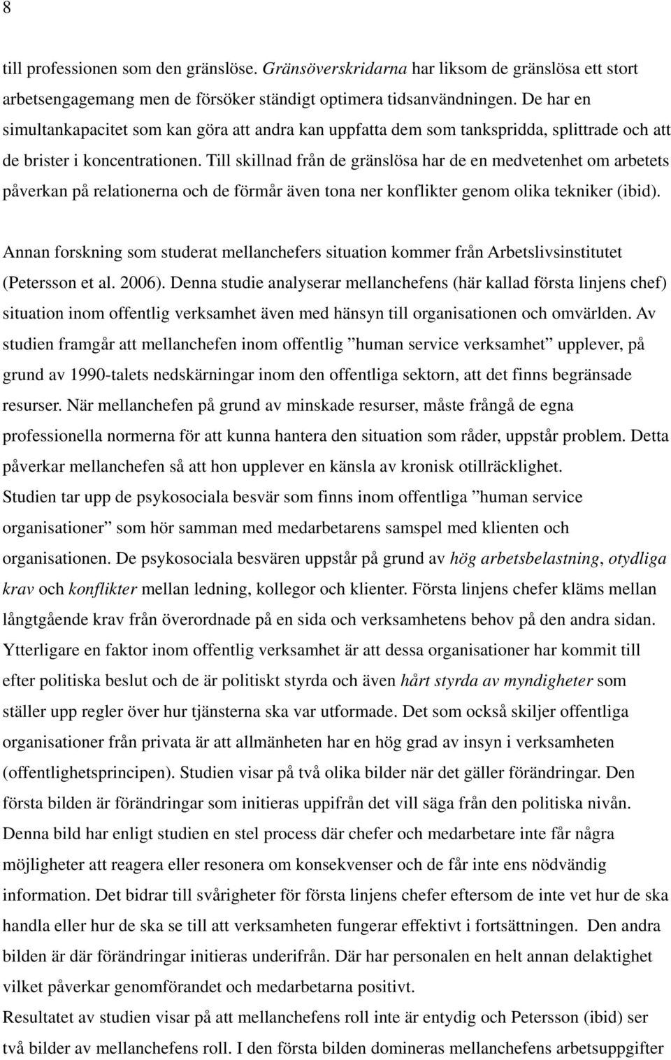 Till skillnad från de gränslösa har de en medvetenhet om arbetets påverkan på relationerna och de förmår även tona ner konflikter genom olika tekniker (ibid).