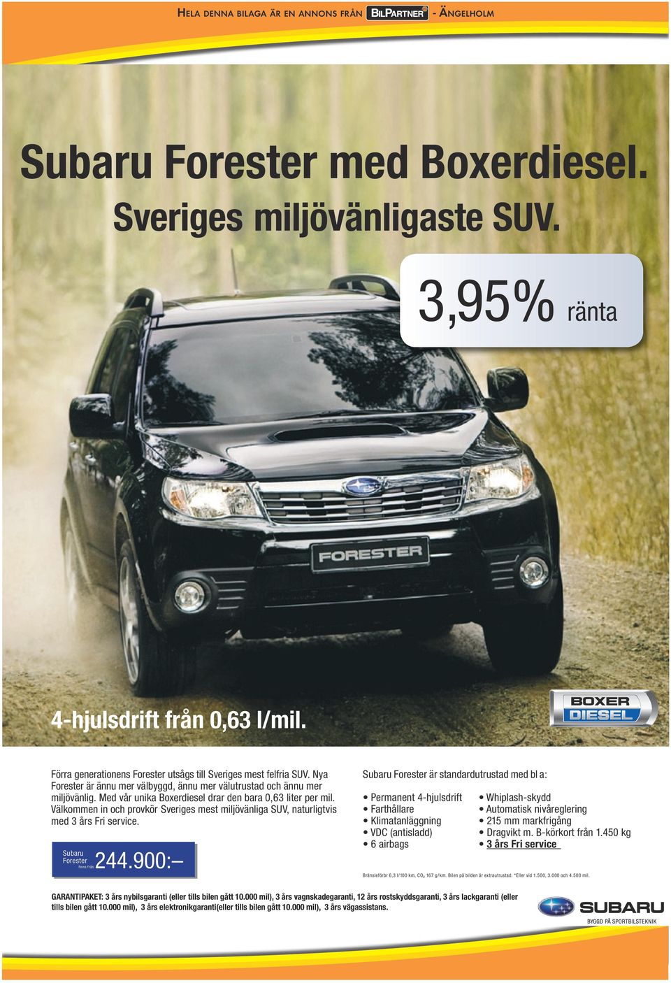 Välkommen in och provkör Sveriges mest miljövänliga SUV, naturligtvis med 3 års Fri service. Subaru Forester finns från 244.