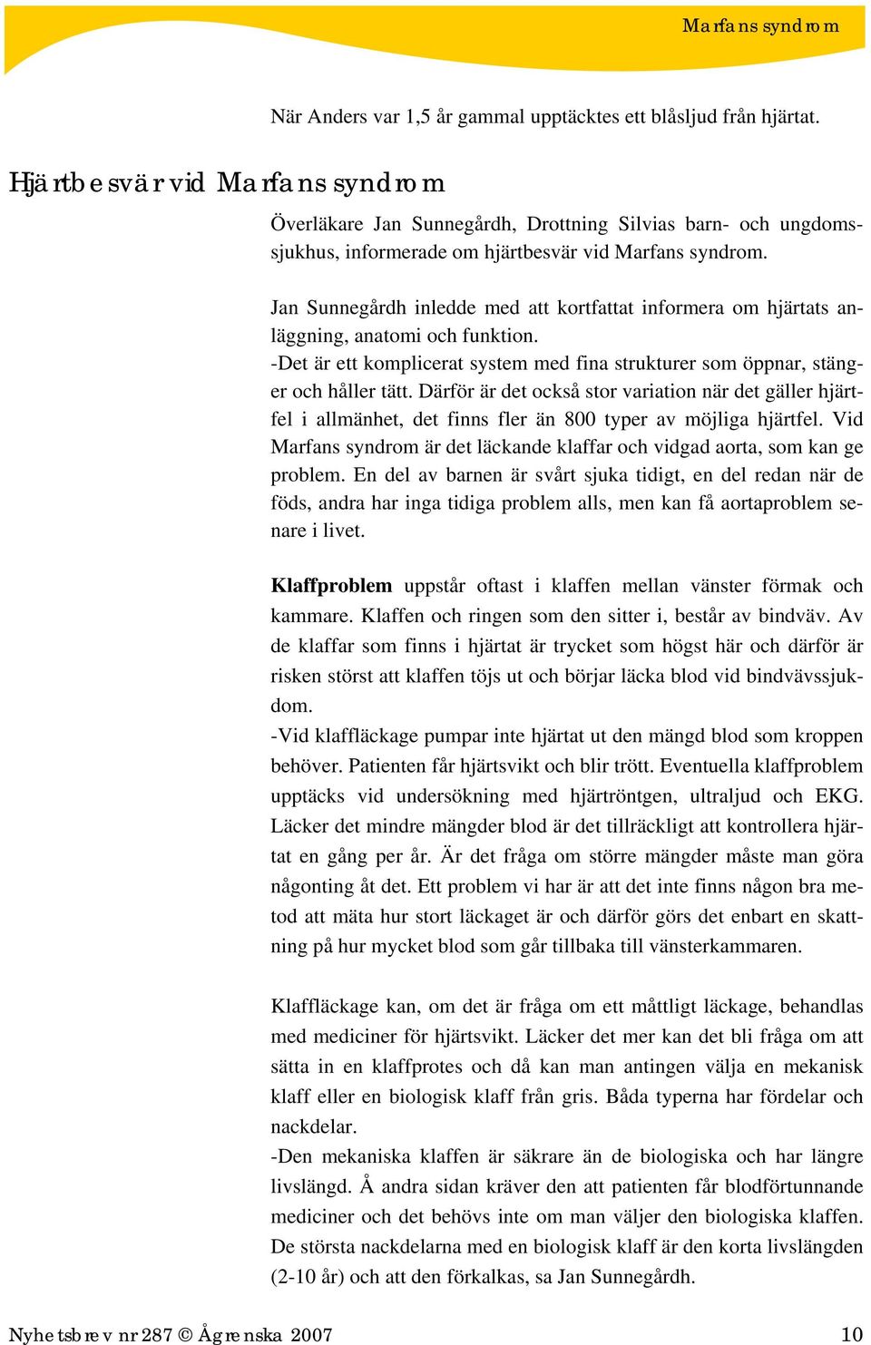 Jan Sunnegårdh inledde med att kortfattat informera om hjärtats anläggning, anatomi och funktion. -Det är ett komplicerat system med fina strukturer som öppnar, stänger och håller tätt.