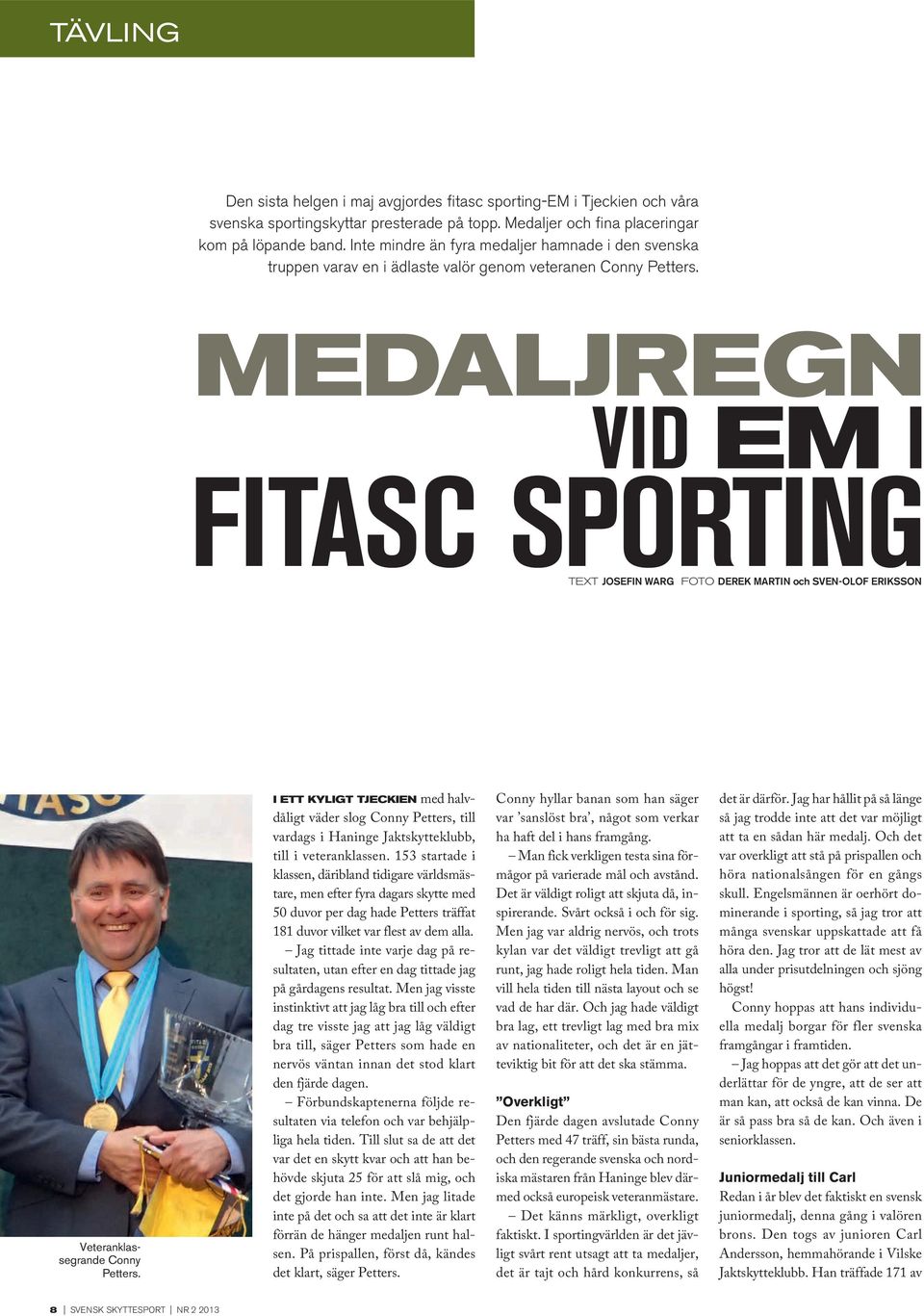 Medaljregn vid EM i fitasc sporting text josefin warg foto Derek Martin och Sven-Olof Eriksson Veteranklassegrande Conny Petters.