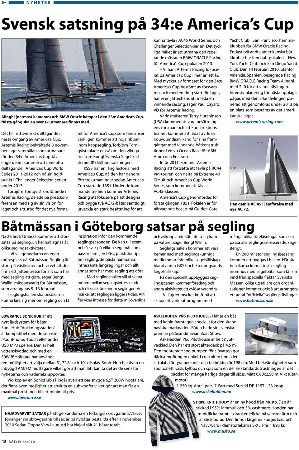 Artemis Racing bekräftade 8 november lagets anmälan som utmanare för den 34:e America s Cup-tävlingen, som kommer att innefatta deltagande i America s Cup World Series 2011-2012 och nå sin höjdpunkt