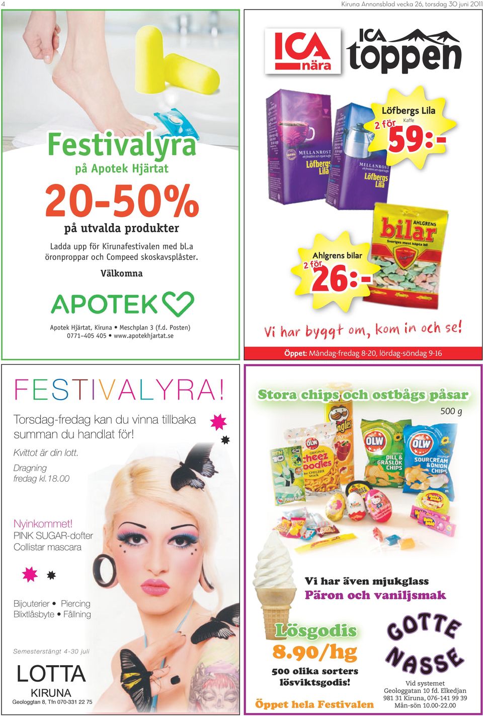 Öppet: Måndag-fredag 8-20, lördag-söndag 9-16 FESTIVALYRA! Stora chips och ostbågs påsar 500 g Torsdag-fredag kan du vinna tillbaka summan du handlat för! Kvittot är din lott. Dragning fredag kl.18.