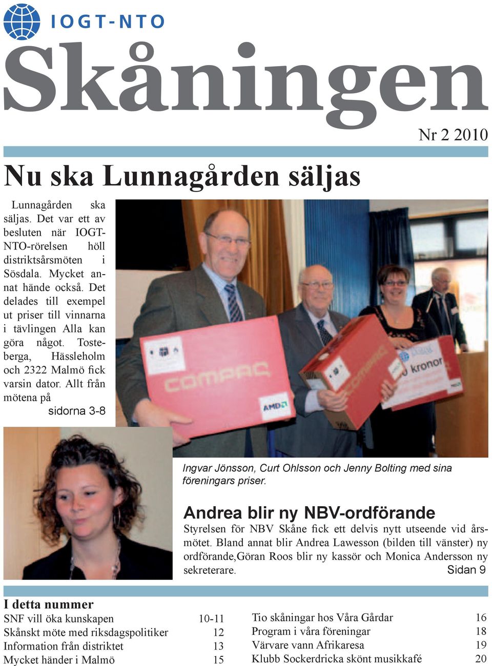 Allt från mötena på sidorna 3-8 Nr 2 2010 Ingvar Jönsson, Curt Ohlsson och Jenny Bolting med sina föreningars priser.