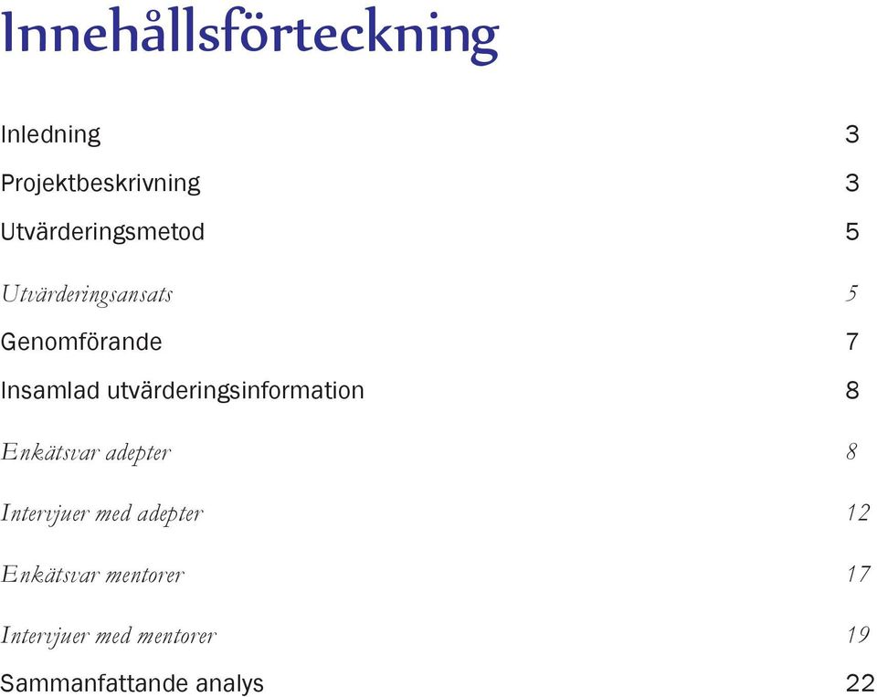 utvärderingsinformation 8 Enkätsvar adepter 8 Intervjuer med