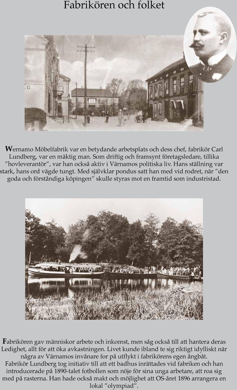 Med självklar pondus satt han med vid rodret, när den goda och förståndiga köpingen skulle styras mot en framtid som industristad.
