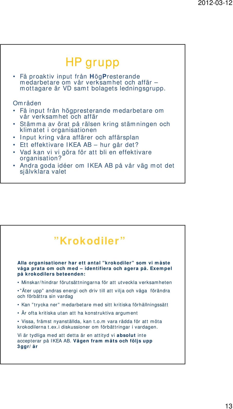 effektivare IKEA AB hur går det? Vad kan vi vi göra för att bli en effektivare organisation?