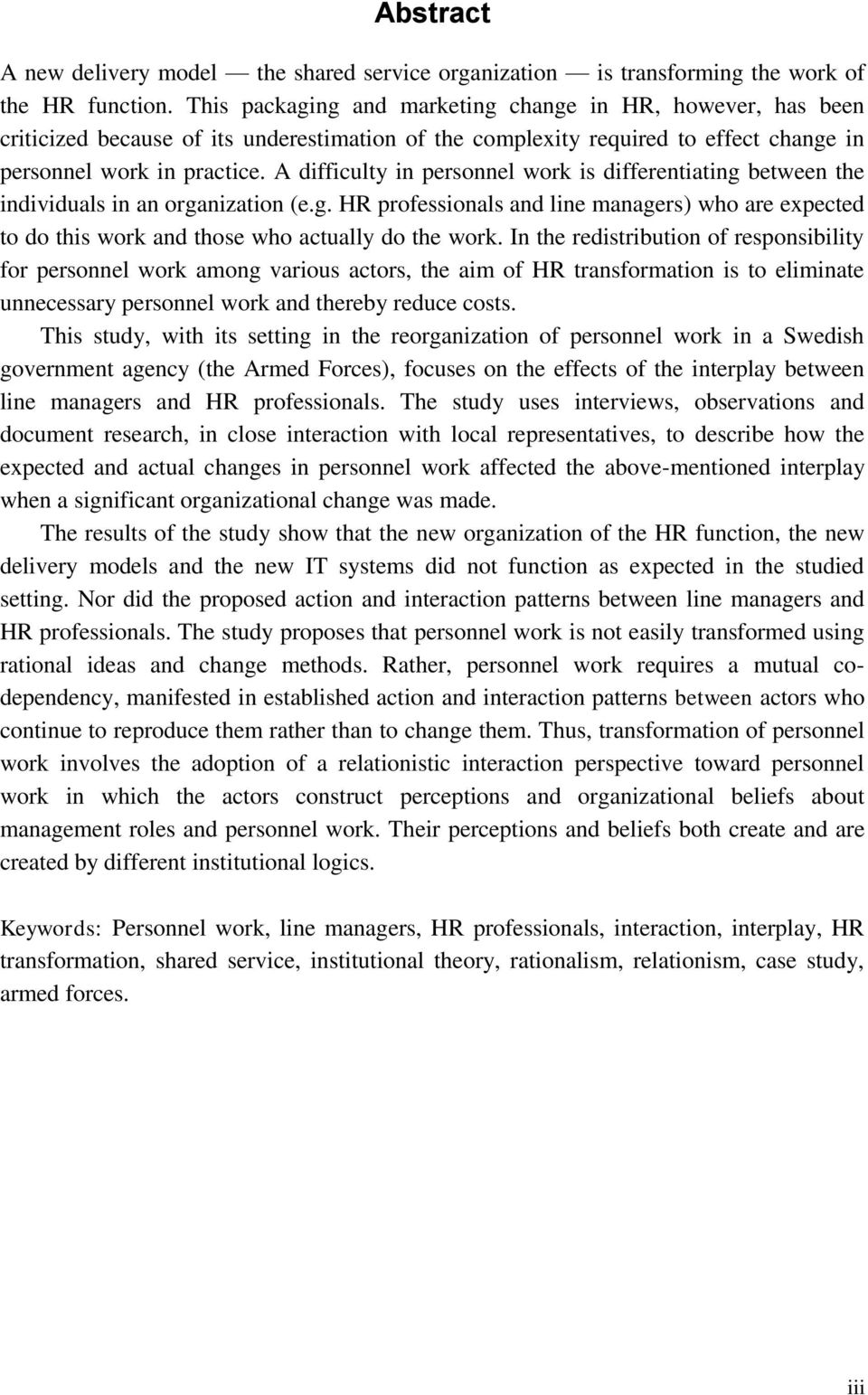 A difficulty in personnel work is differentiating between the individuals in an organization (e.g. HR professionals and line managers) who are expected to do this work and those who actually do the work.