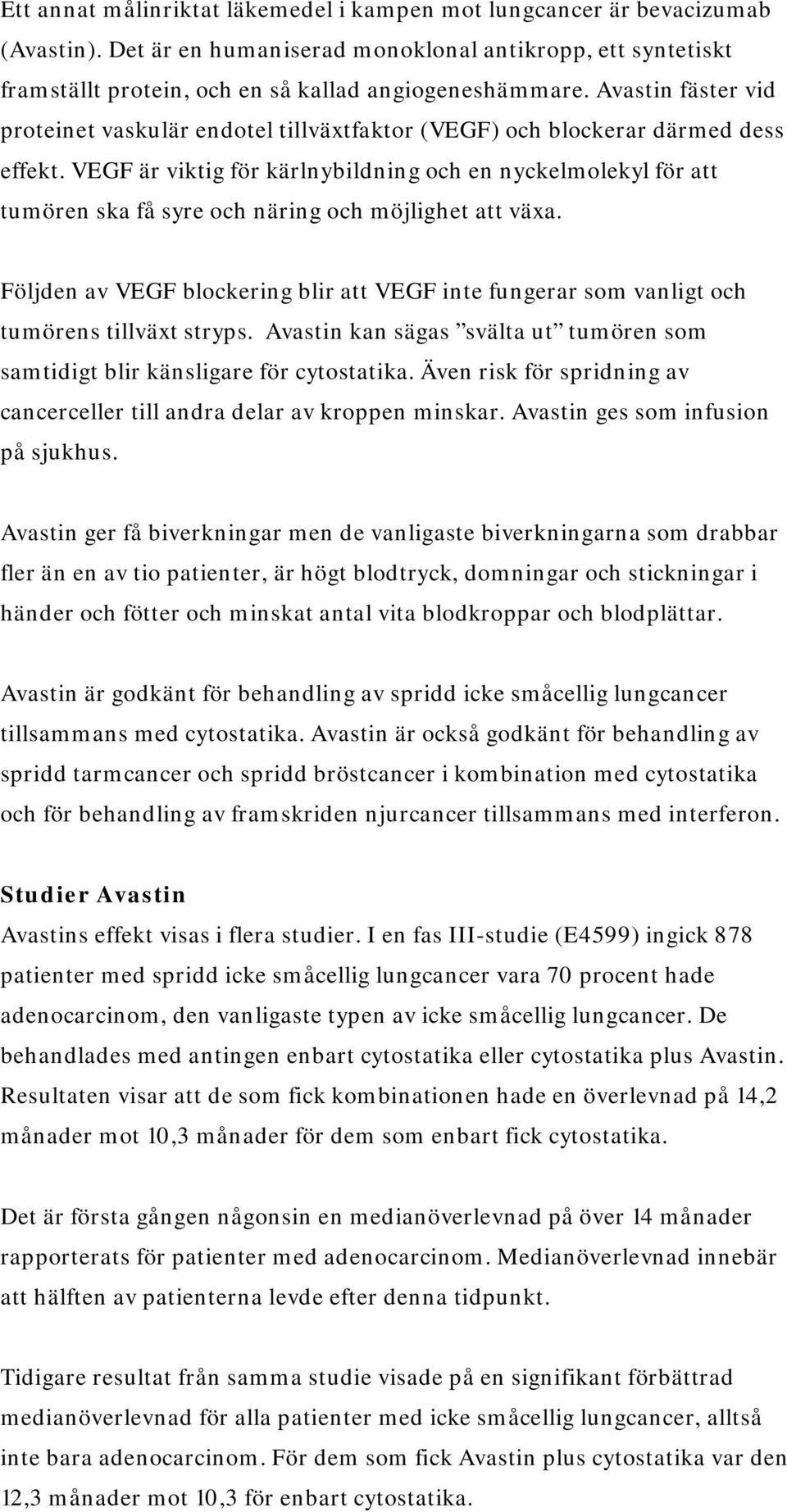 VEGF är viktig för kärlnybildning och en nyckelmolekyl för att tumören ska få syre och näring och möjlighet att växa.