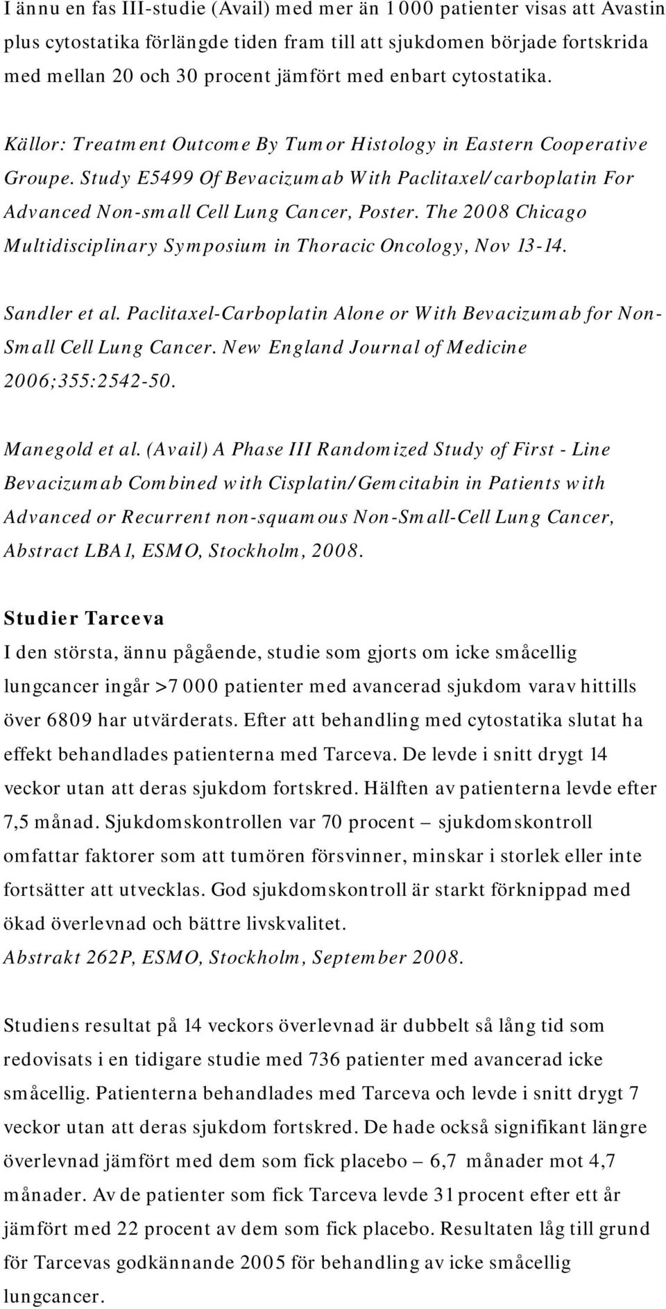 The 2008 Chicago Multidisciplinary Symposium in Thoracic Oncology, Nov 13-14. Sandler et al. Paclitaxel-Carboplatin Alone or With Bevacizumab for Non- Small Cell Lung Cancer.