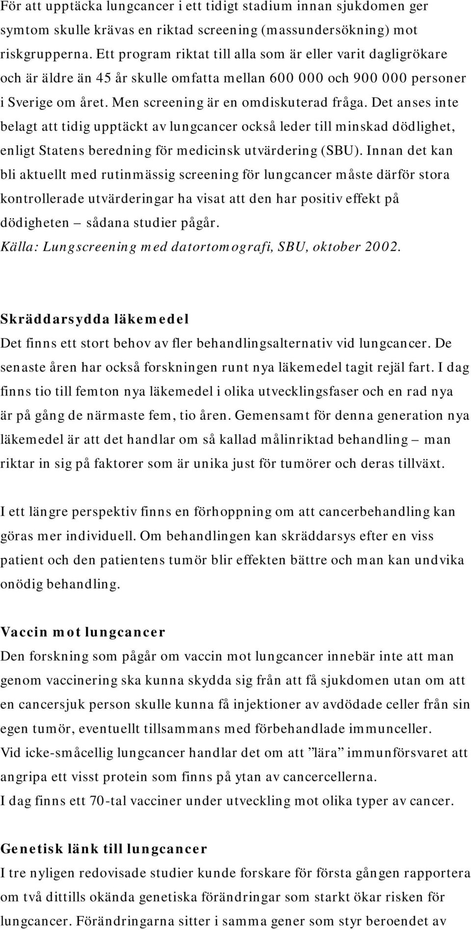 Det anses inte belagt att tidig upptäckt av lungcancer också leder till minskad dödlighet, enligt Statens beredning för medicinsk utvärdering (SBU).