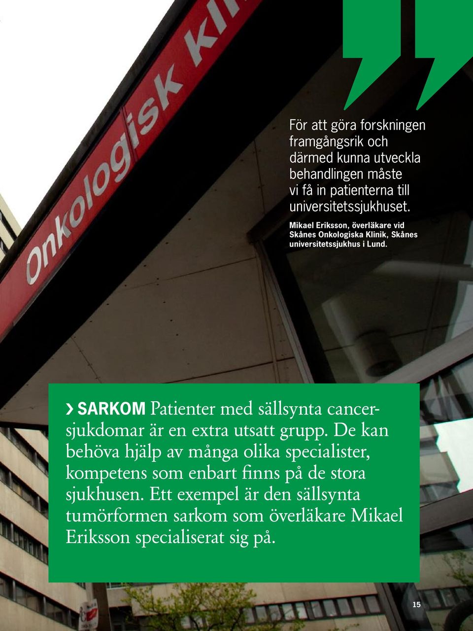 Sarkom Patienter med sällsynta cancersjukdomar är en extra utsatt grupp.