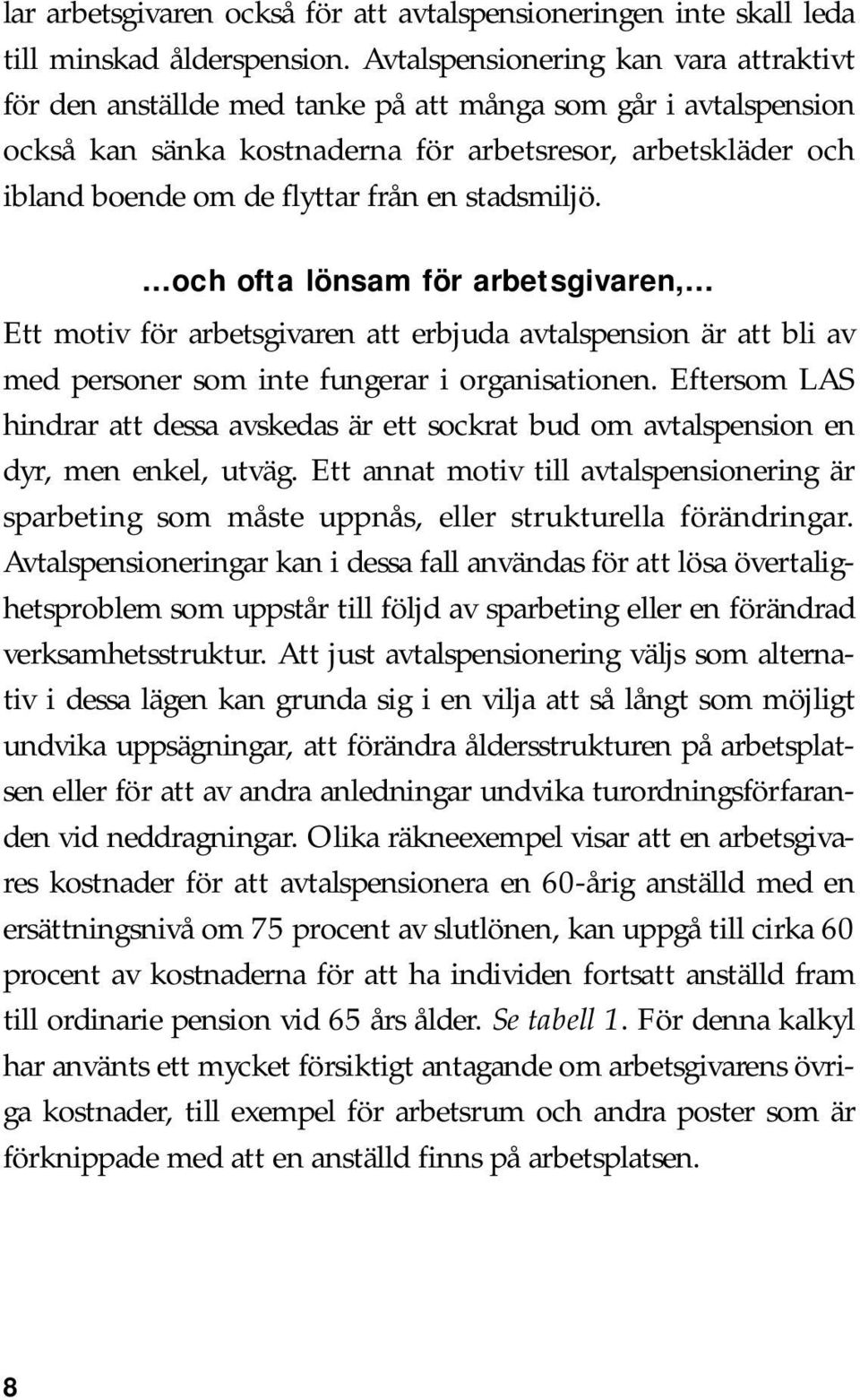 en stadsmiljö....och ofta lönsam för arbetsgivaren,... Ett motiv för arbetsgivaren att erbjuda avtalspension är att bli av med personer som inte fungerar i organisationen.