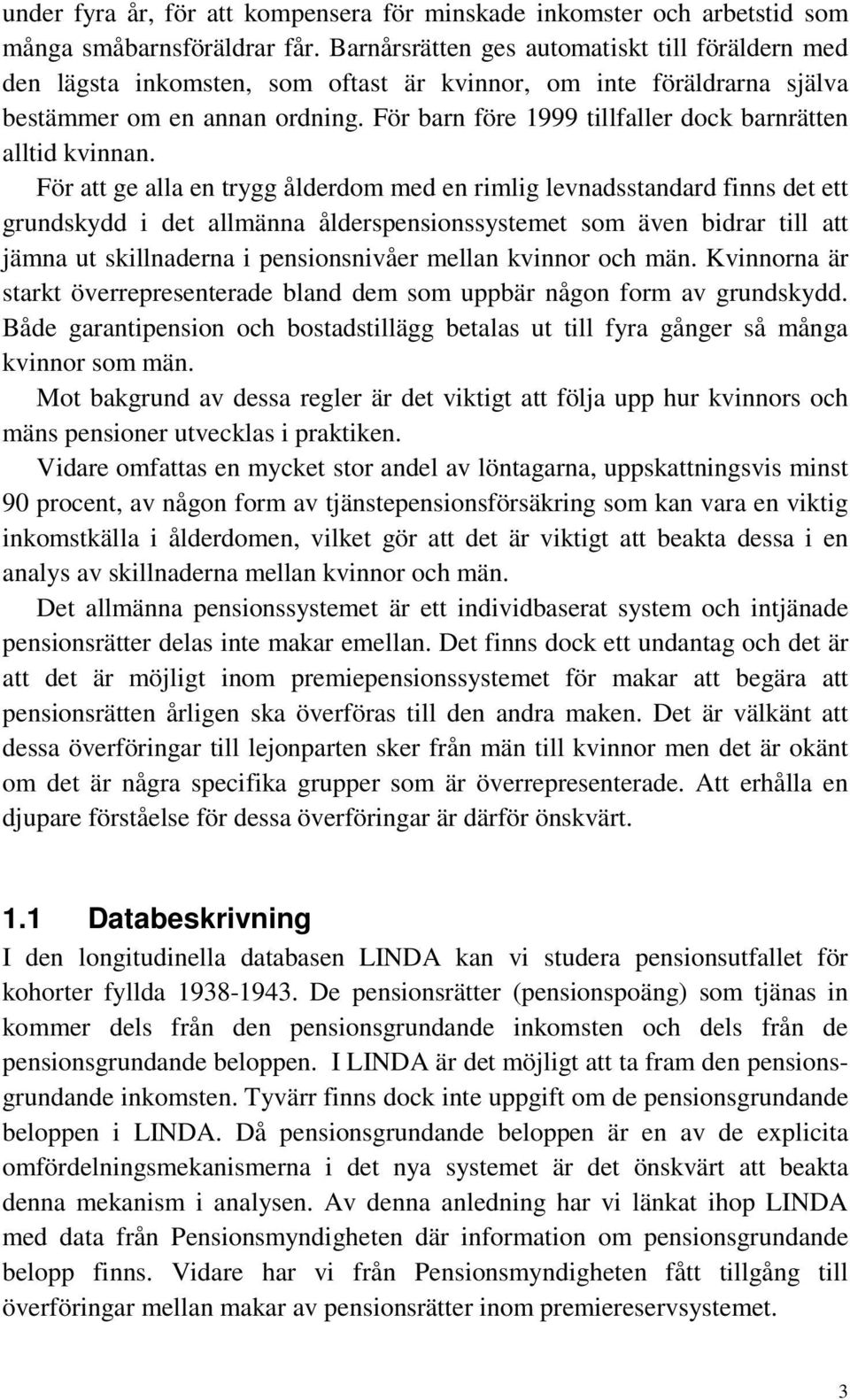 För barn före 1999 tillfaller dock barnrätten alltid kvinnan.