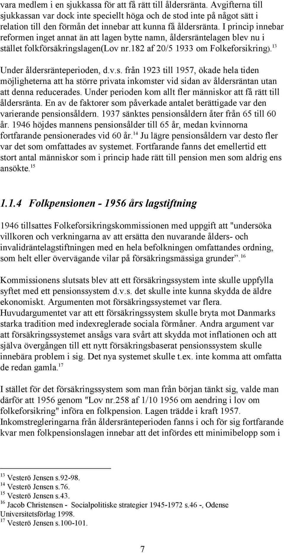 I princip innebar reformen inget annat än att lagen bytte namn, åldersr