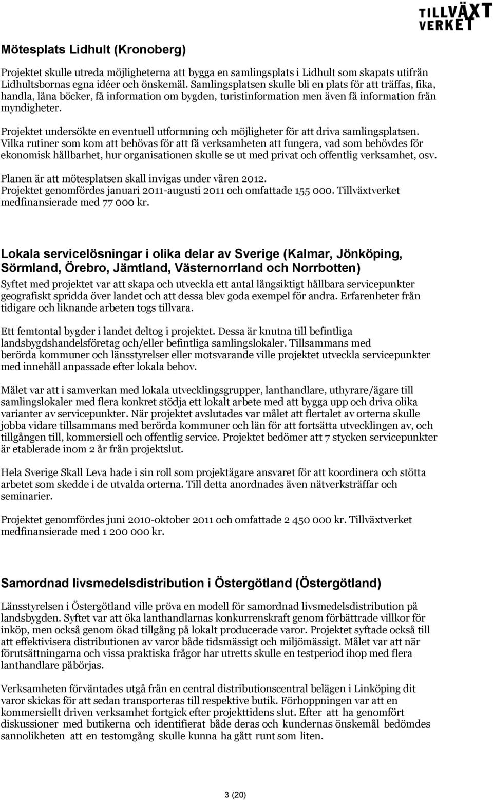 Projektet undersökte en eventuell utformning och möjligheter för att driva samlingsplatsen.