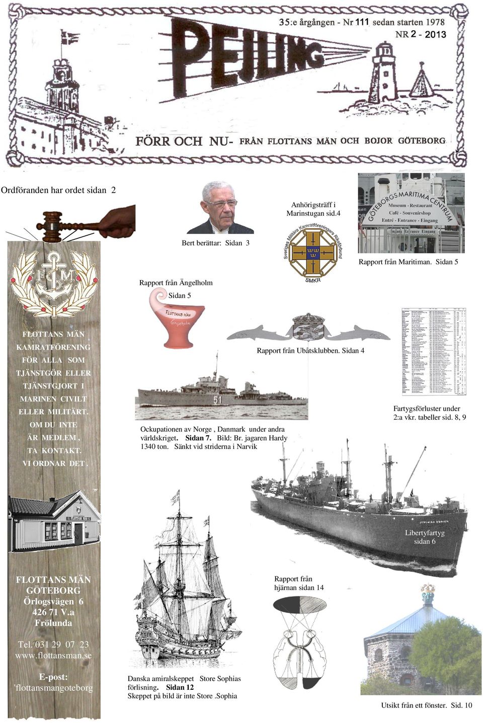 tabeller sid. 8, 9 ELLER MILITÄRT. OM DU INTE ÄR MEDLEM, TA KONTAKT. Ockupationen av Norge, Danmark under andra världskriget. Sidan 7. Bild: Br. jagaren Hardy 1340 ton.