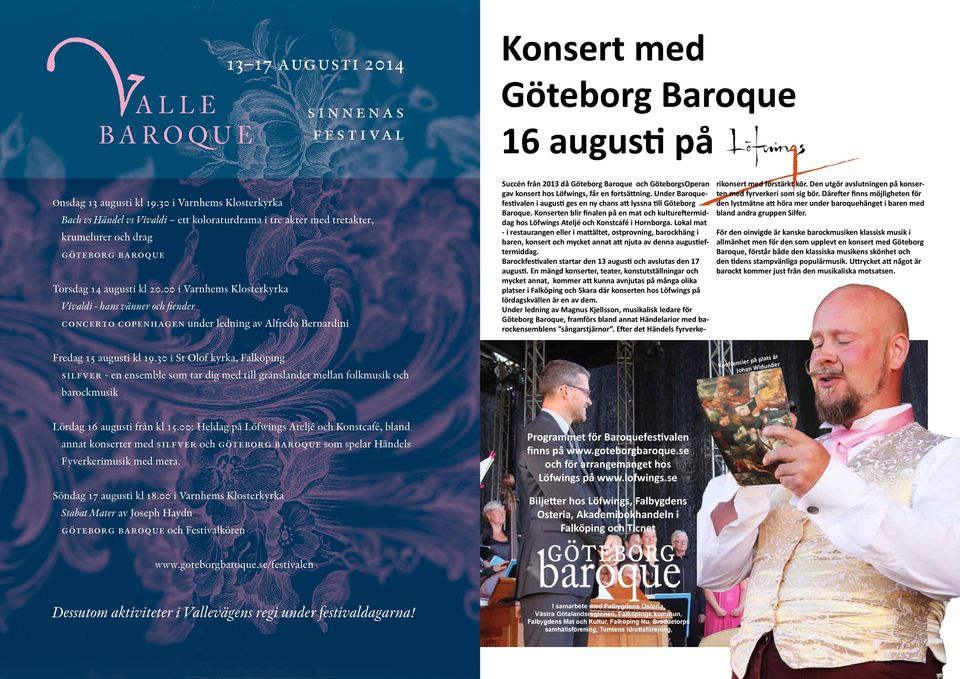 00 i Varnhems Klosterkyrka Vivaldi - hans vänner och fiender ConCerto Copenhagen under ledning av Alfredo Bernardini Konsert med Göteborg Baroque 16 augusti på Succén från 2013 då Göteborg Baroque