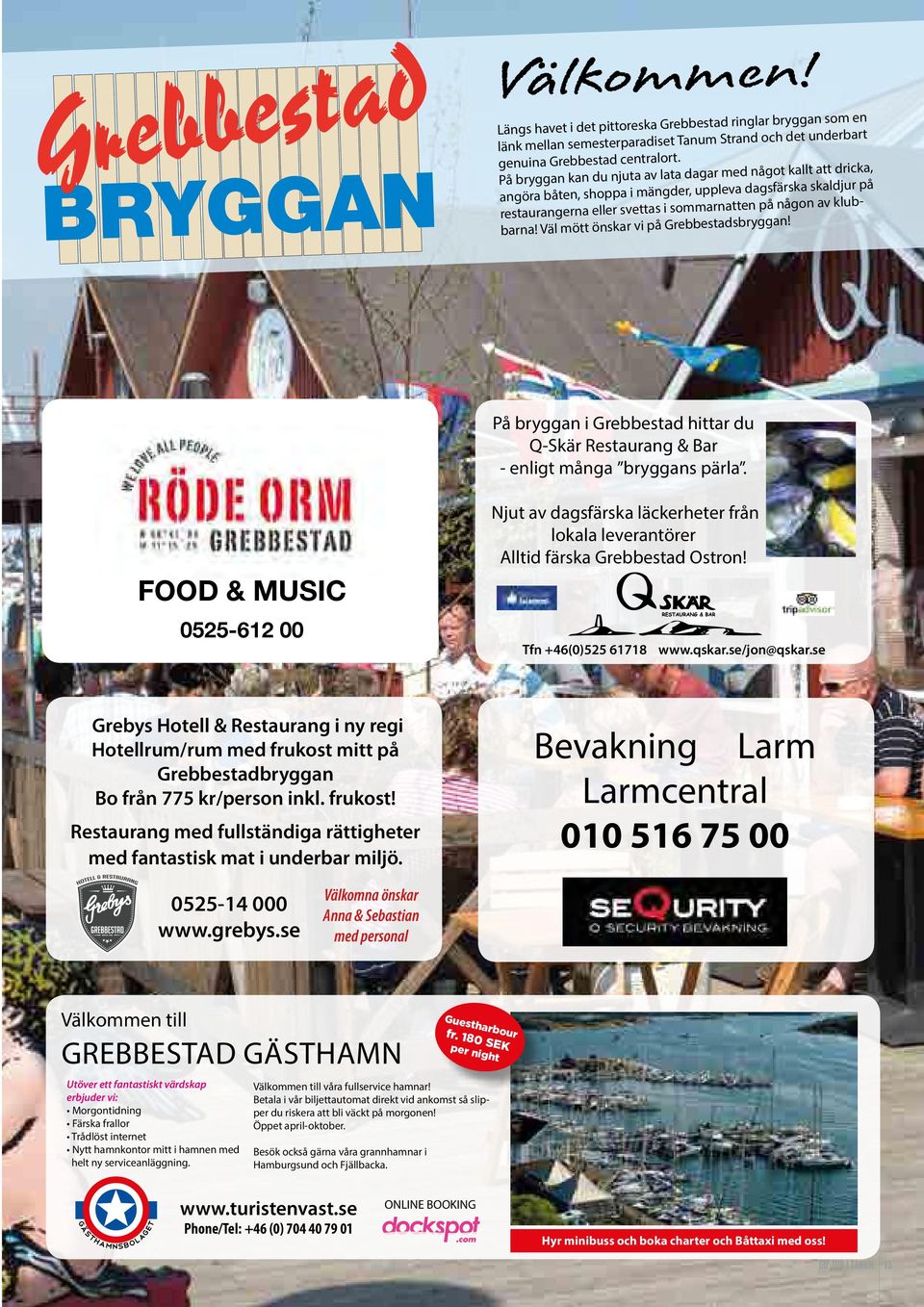 Väl mött önskar vi på Grebbestadsbryggan! På bryggan i Grebbestad hittar du Q-Skär Restaurang & Bar - enligt många bryggans pärla.