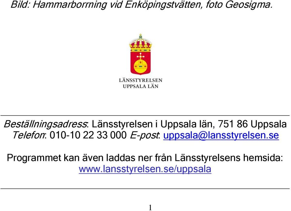 Telefon: 010-10 22 33 000 E-post: uppsala@lansstyrelsen.