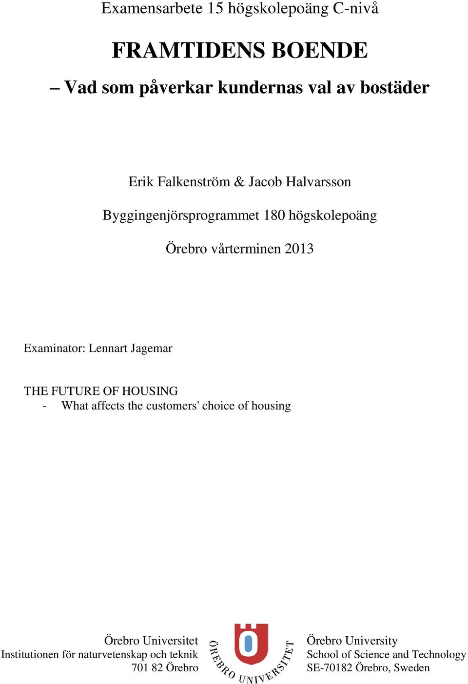 Lennart Jagemar THE FUTURE OF HOUSING - What affects the customers' choice of housing Örebro Universitet