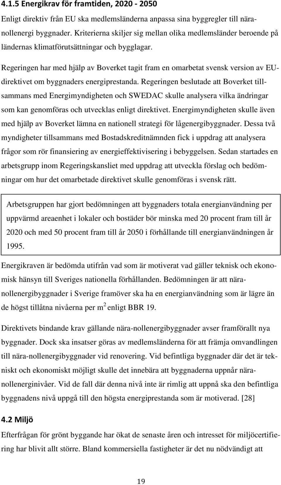 Regeringen har med hjälp av Boverket tagit fram en omarbetat svensk version av EUdirektivet om byggnaders energiprestanda.