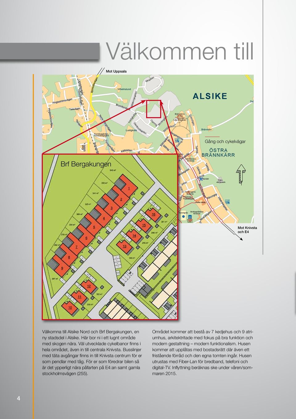 Granstigen Hjärtstenens förskola Gång och cykelvägar ÖSTRA BRÄNNKÄRR 0 10 20 30 Vrå gård VRÅ 40 50 60 Gränsgatan 70 Trollskogens förskola 80 Gränsg. 90 Handel 100 meter Fjärrvärmeverk Torpkällev.