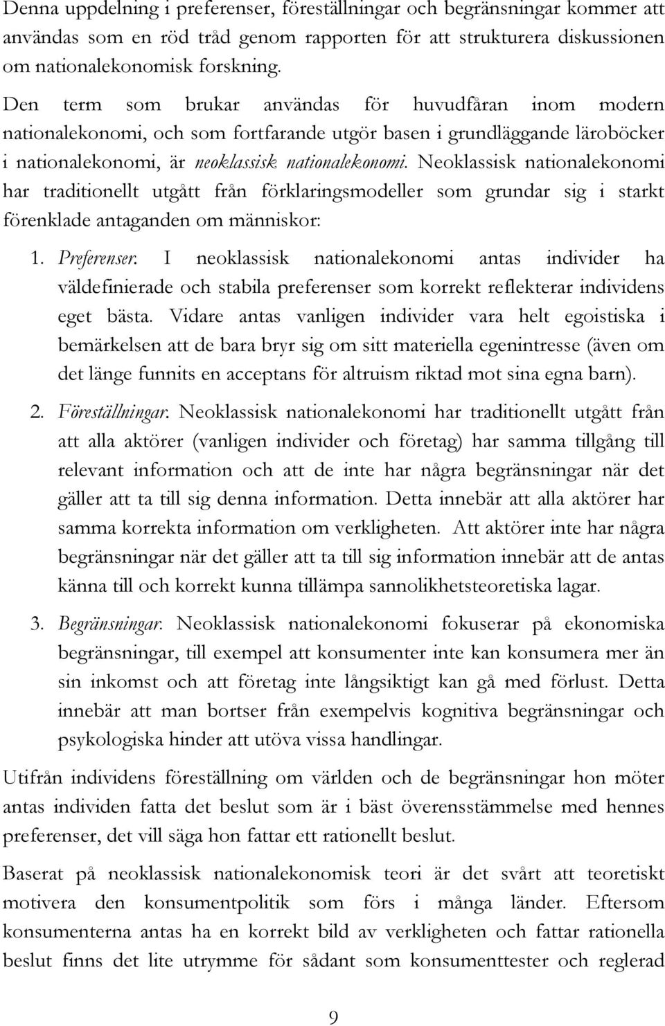 Neoklassisk nationalekonomi har traditionellt utgått från förklaringsmodeller som grundar sig i starkt förenklade antaganden om människor: 1. Preferenser.