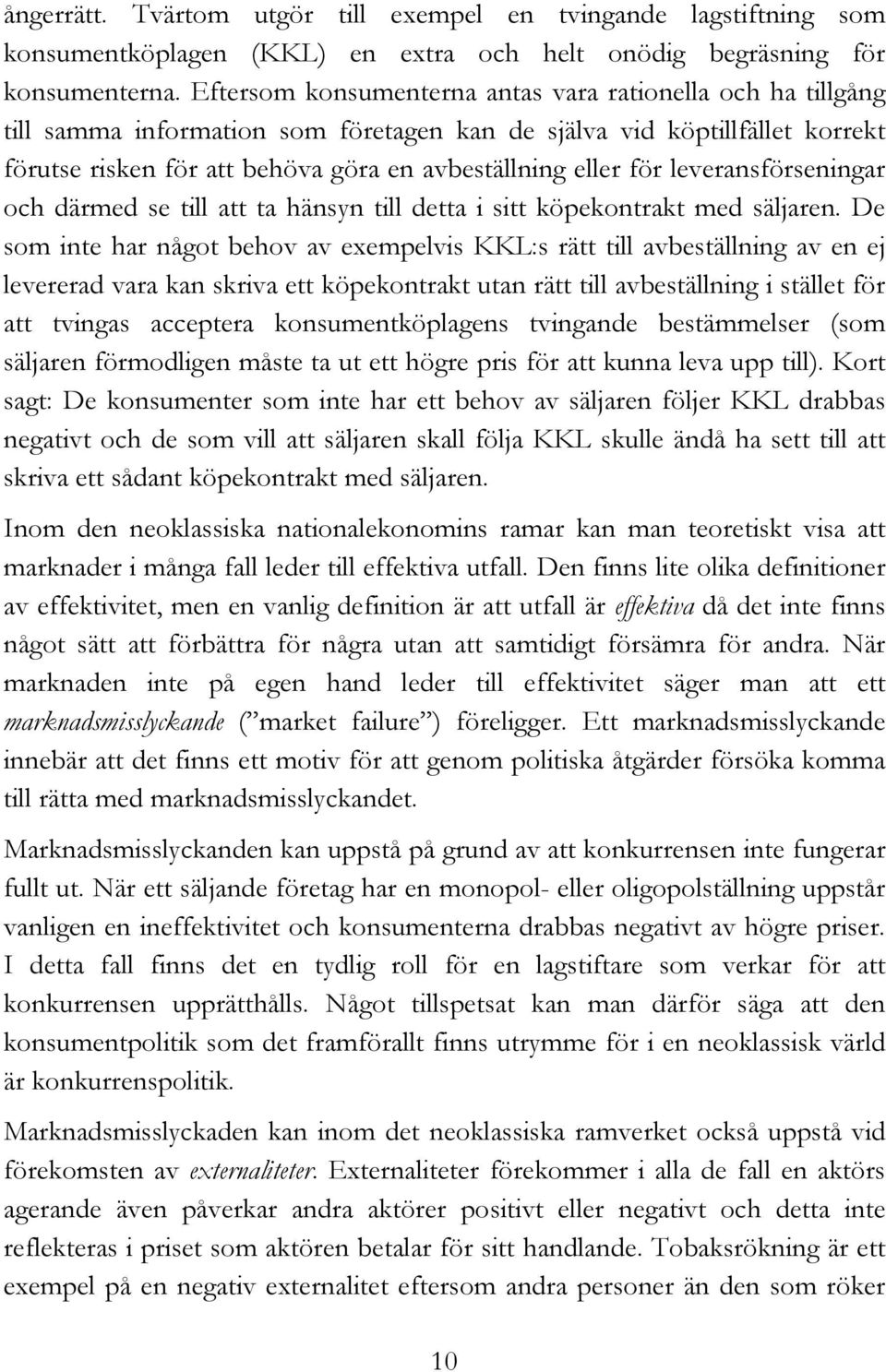 leveransförseningar och därmed se till att ta hänsyn till detta i sitt köpekontrakt med säljaren.