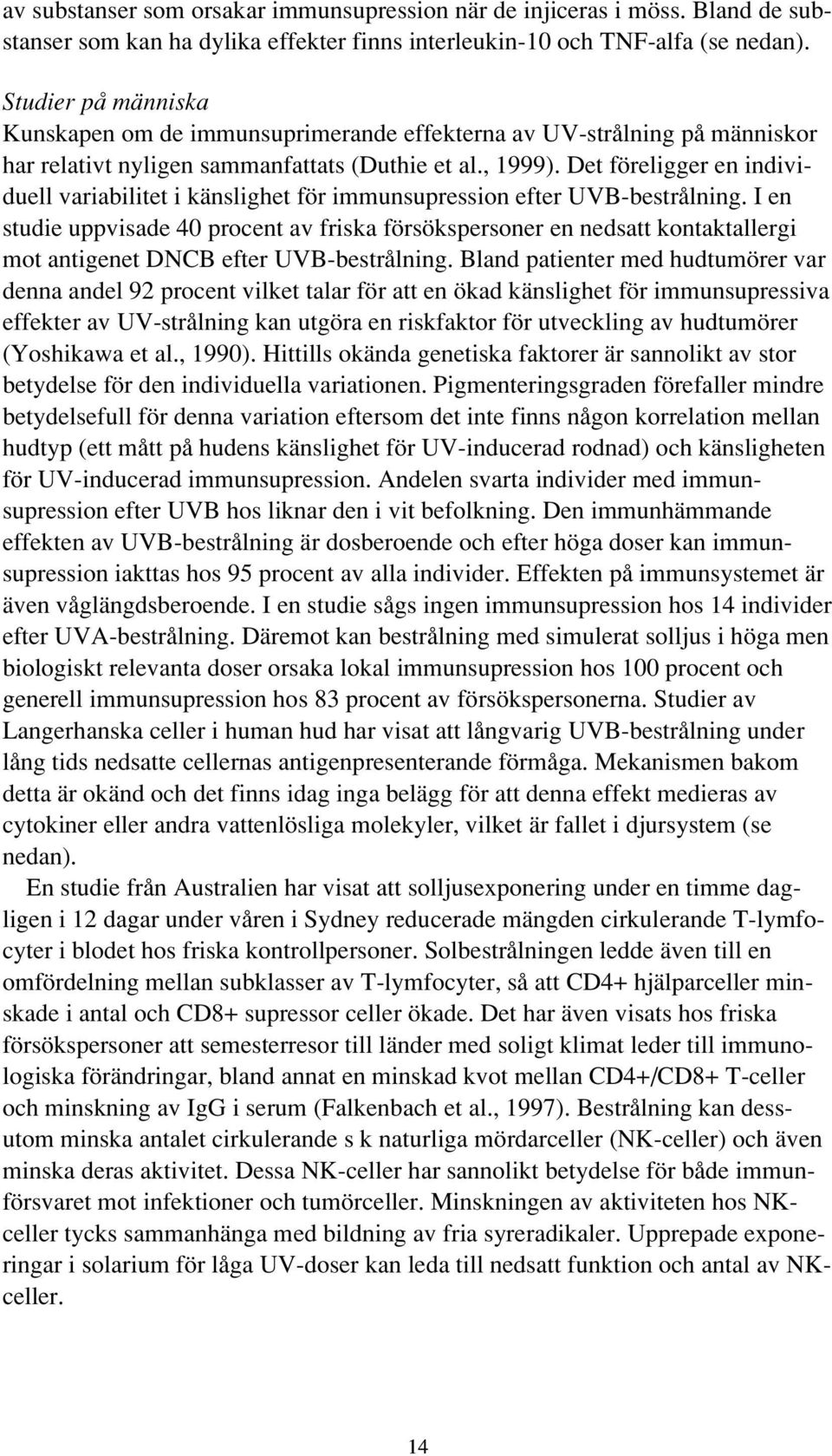 Det föreligger en individuell variabilitet i känslighet för immunsupression efter UVB-bestrålning.