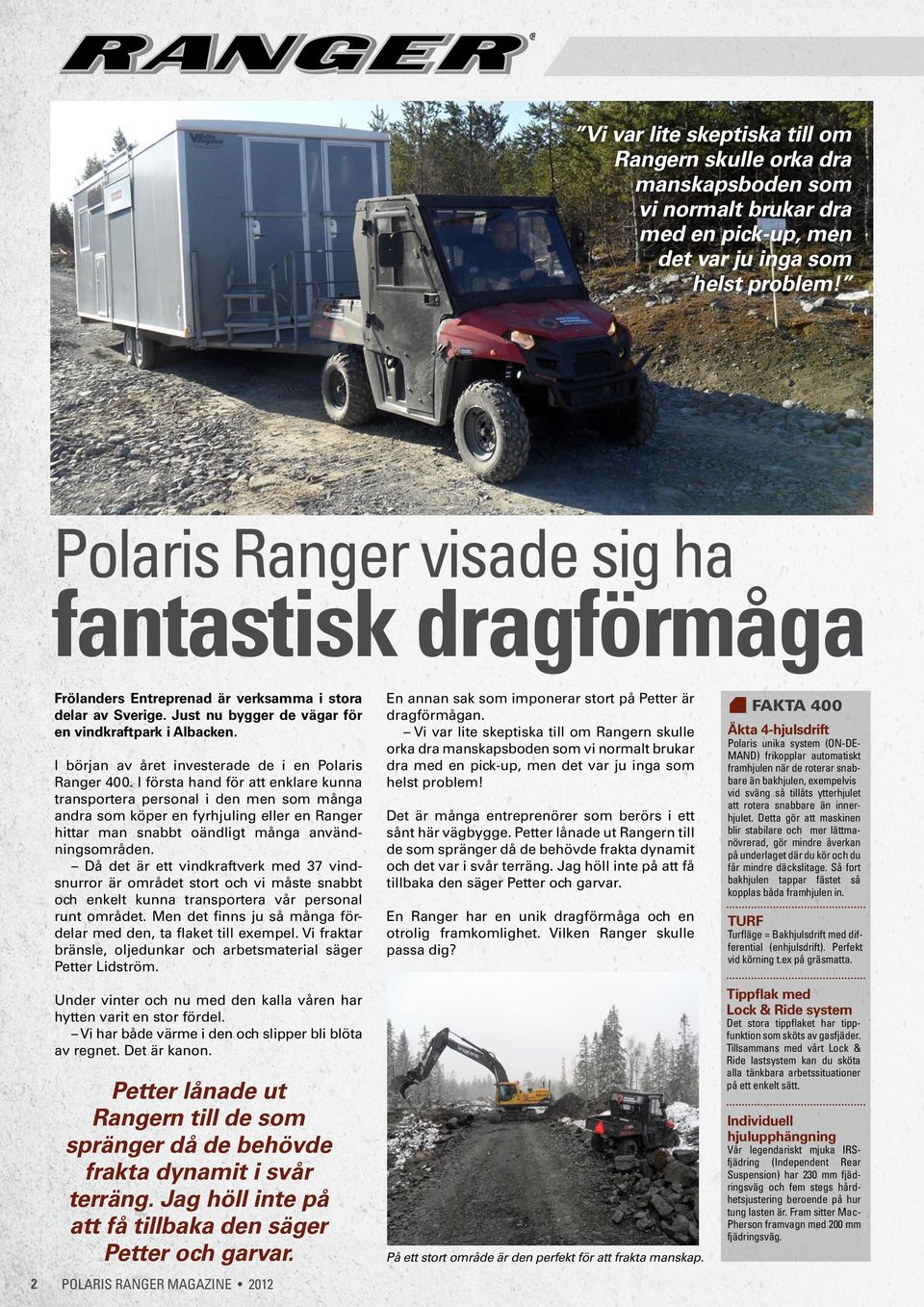 I början av året investerade de i en Polaris Ranger 400.