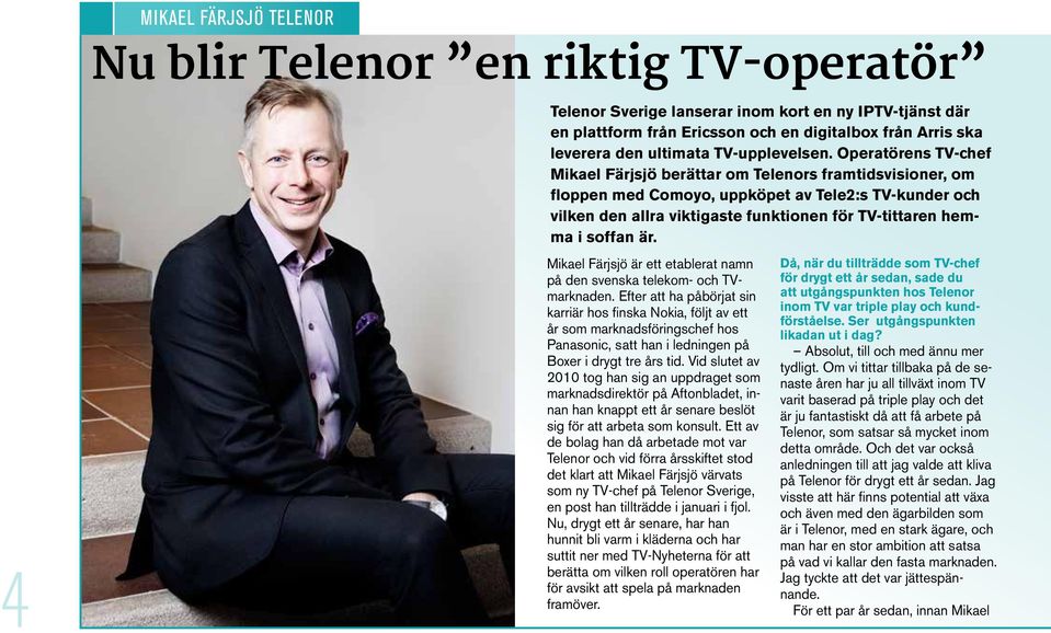 Operatörens TV-chef Mikael Färjsjö berättar om Telenors framtidsvisioner, om floppen med Comoyo, uppköpet av Tele2:s TV-kunder och vilken den allra viktigaste funktionen för TV-tittaren hemma i
