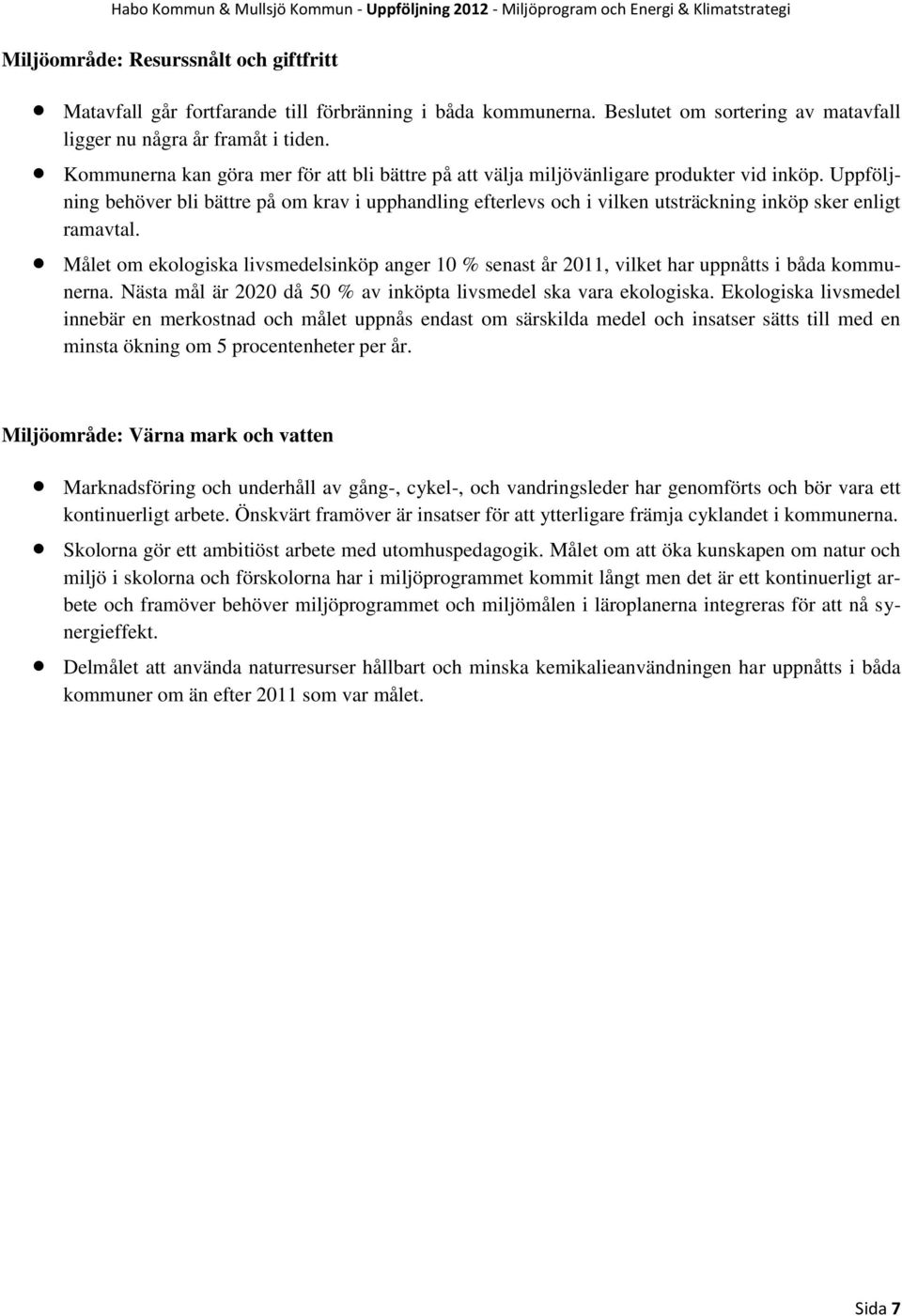 Uppföljning behöver bli bättre på om krav i upphandling efterlevs och i vilken utsträckning inköp sker enligt ramavtal.