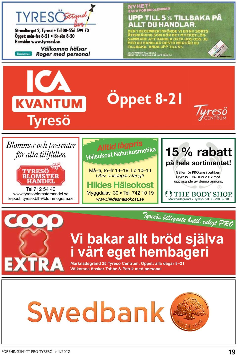 se 15 % rabatt på hela sortimentet! Gäller för i PRO:are butiken i i Tyresö butiken i Tyresö t.o.m. 10/4 10/9 31/10-04 2012 mot mot uppvisande av denna annons.