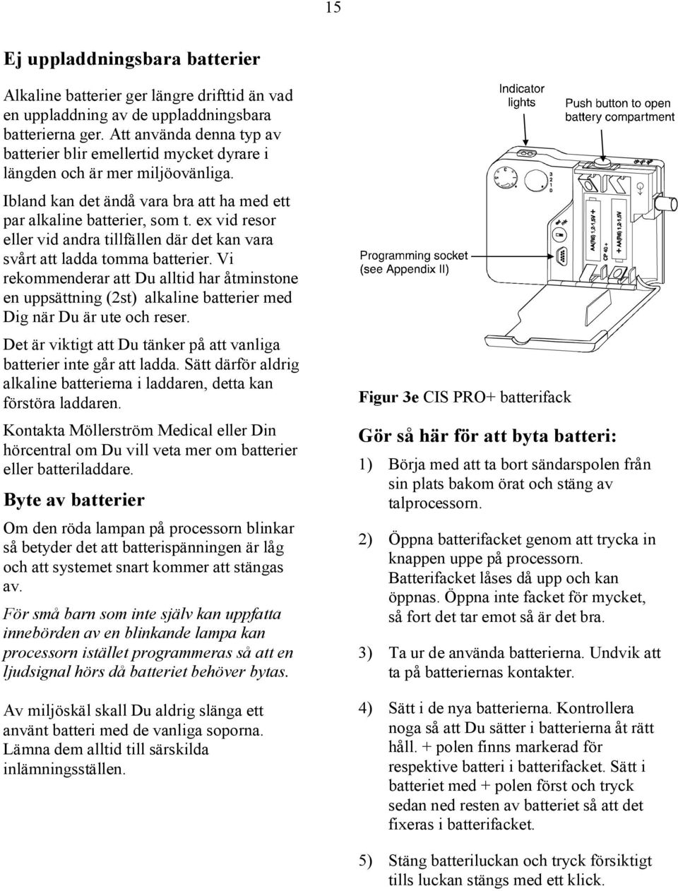 ex vid resor eller vid andra tillfällen där det kan vara svårt att ladda tomma batterier.