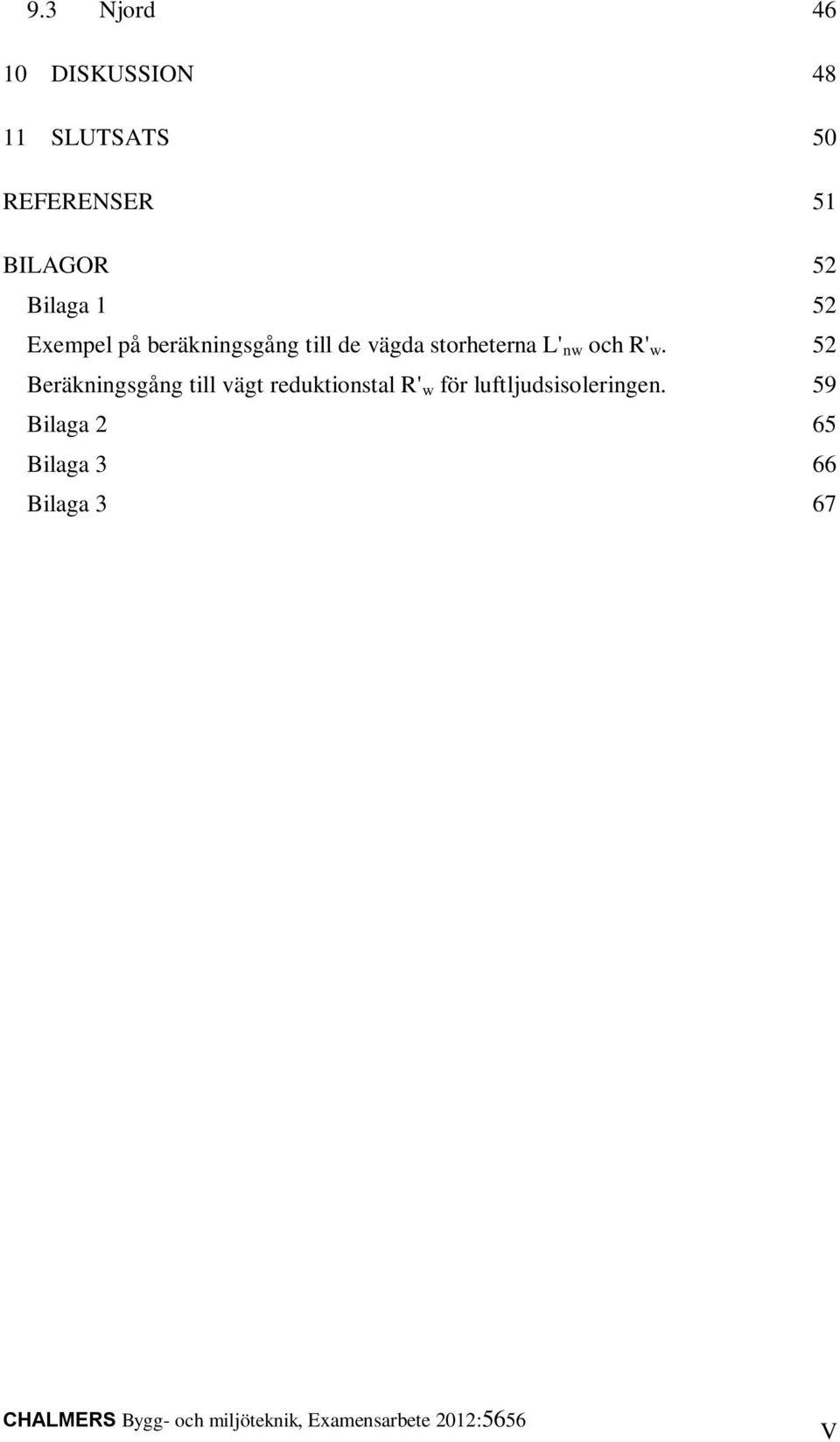 52 Beräkningsgång till vägt reduktionstal R' w för luftljudsisoleringen.