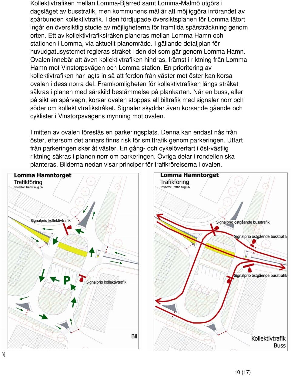 Ett av kollektivtrafikstråken planeras mellan Lomma Hamn och stationen i Lomma, via aktuellt planområde.