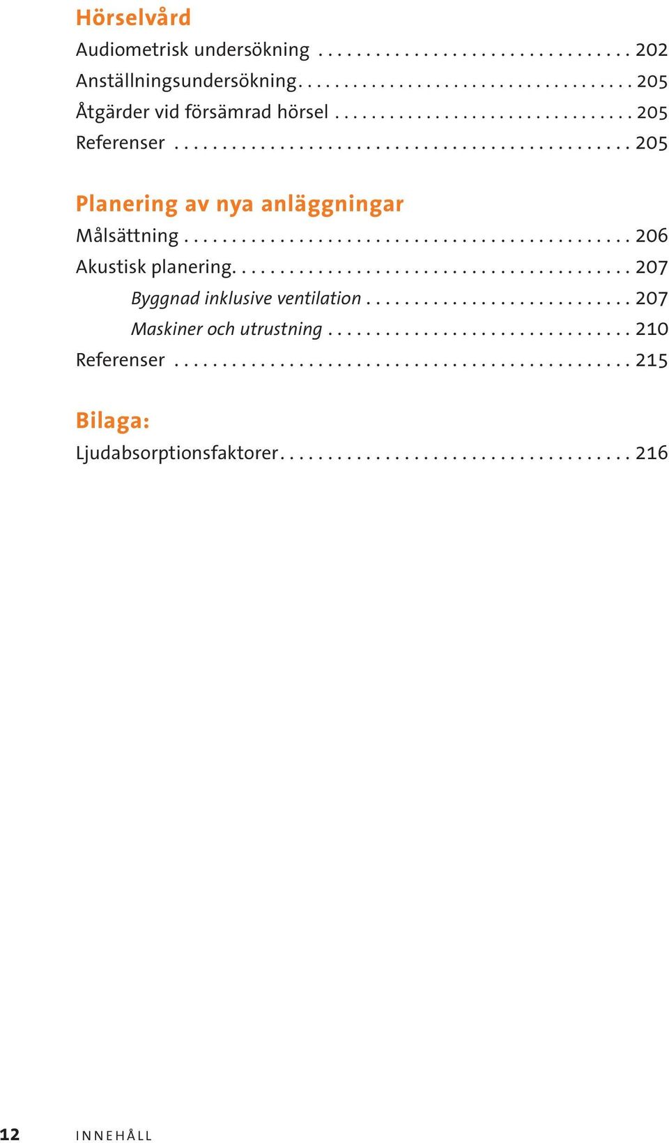 ......................................... 207 Byggnad inklusive ventilation............................ 207 Maskiner och utrustning................................ 210 Referenser.