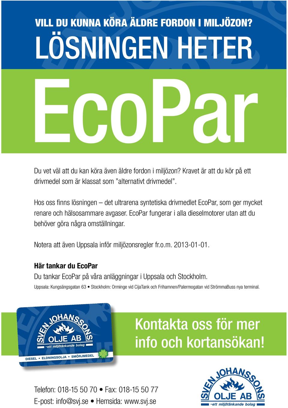 EcoPar fungerar i alla dieselmotorer utan att du behöver göra några omställningar. Notera att även Uppsala inför miljözonsregler fr.o.m. 2013-01-01.