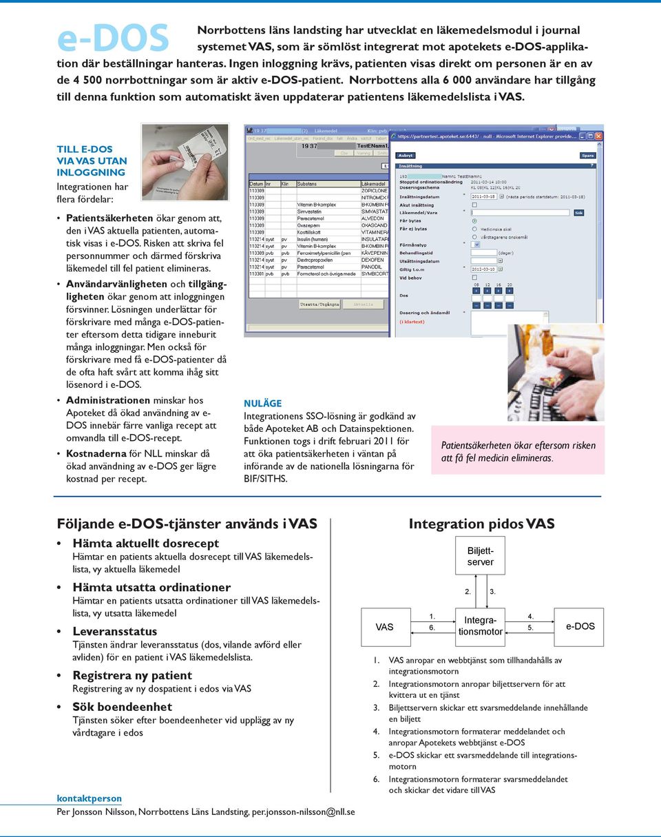 Norrbottens alla 6 000 användare har tillgång till denna funktion som automatiskt även uppdaterar patientens läkemedelslista i VAS.