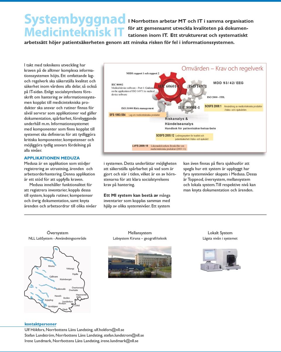 I takt med teknikens utveckling har kraven på de alltmer komplexa informationssystemen höjts.